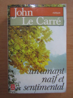 John Le Carre - Un amant naif et sentimental