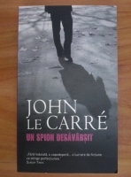John le Carre - Un spion desavarsit