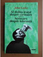John Locke - Al doilea tratat despre carmuire. Scrisoare despre toleranta