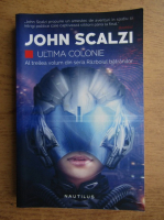 John Scalzi - Razboiul batranilor, volumul 3. Ultima colonie