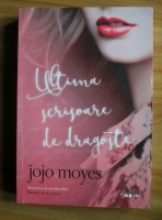 Jojo Moyes - Ultima scrisoare de dragoste