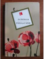 Jon McGregor - Pana si cainii