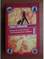 Jonas Jonasson - Barbatul de 100 de ani care a sarit pe fereastra si a disparut