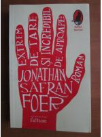Jonathan Safran Foer - Extrem de tare si incredibil de aproape