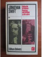 Jonathan Swift - Calatoriile lui Gulliver. Povestea unui poloboc si alte satire