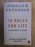 Jordan B. Peterson - 12 rules for life. An antidote to chaos