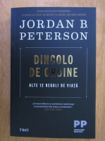Jordan B. Peterson - Dincolo de ordine. Alte 12 reguli de viata