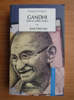 Jose Freches - Gandhi, volumul 1. Sunt un soldat al pacii