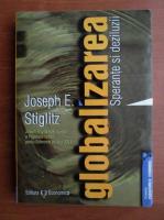 Joseph E. Stiglitz - Globalizarea. Sperante si deziluzii