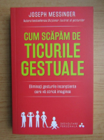 Joseph Messinger - Cum scapam de ticurile gestuale