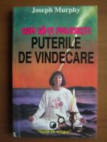 Joseph Murphy - Cum sa-ti folosesti puterile de vindecare
