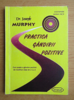 Joseph Murphy - Practica gandirii pozitive 