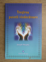 Joseph Murphy - Trezirea puterii vindecatoare