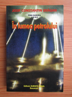 Josif Constantin Dragan - Prin Europa, volumul 4. In lumea petrolului