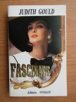 Judith Gould - Fascinatie (volumul 1)