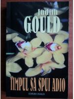Judith Gould - Timpul sa spui adio