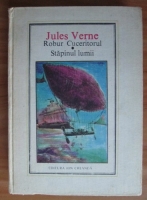 Jules Verne - Robur cuceritorul. Stapanul lumii (Nr. 31)