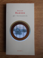 Julian Barnes - Pe fereastra