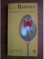 Julian Barnes - Pedantul in bucatarie