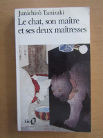 Junichiro Tanizaki - Le chat, son maitre et ses deux maitresses