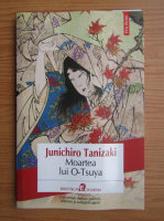 Junichiro Tanizaki - Moartea lui O-Tsuya
