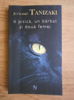 Junichiro Tanizaki - O pisica, un barbat si doua femei