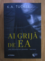 K. A. Tucker - Ai grija de ea