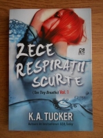 K. A. Tucker - Zece respiratii scurte (volumul 1)
