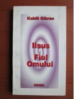 Kahlil Gibran - Iisus. Fiul Omului