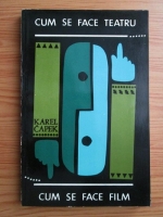 Karel Capek - Cum se face teatru, cum se face film