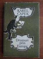 Karel Capek - Drumuri prin Europa