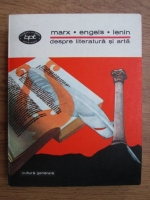 Karl Marx, Friedrich Engels, Vladimir Ilici Lenin - Despre literatura si arta