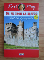 Karl May - De pe tron la esafod, volumul 1. Castelul Rodriganda