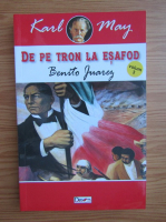 Karl May - De pe tron la esafod, volumul 3. Benito Juarez