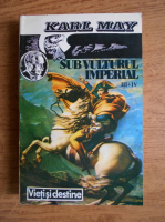 Karl May - Sub vulturul imperial (volumele 3, 4)