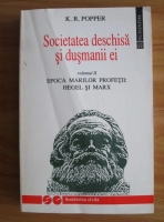 Karl R. Popper - Societatea deschisa si dusmanii ei, volumul 2. Epoca marilor profetii: Hegel si Marx