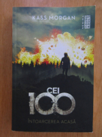 Kass Morgan - Cei 100. Intoarcerea acasa