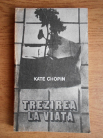 Kate Chopin - Trezirea la viata