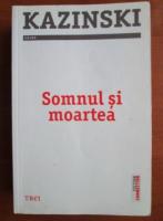 Kazinski - Somnul si moartea (editura Trei)