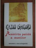 Kazuo Ishiguro - Amintirea palida a muntilor