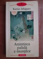 Kazuo Ishiguro - Amintirea palida a muntilor