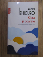 Kazuo Ishiguro - Klara si Soarele