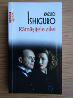 Kazuo Ishiguro - Ramasitele zilei (colectia Top 10+)