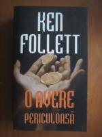 Ken Follett - O avere periculoasa