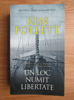 Ken Follett - Un loc numit libertate