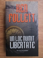 Ken Follett - Un loc numit libertate