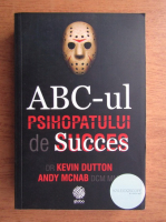Kevin Dutton - ABC-ul psihopatului de succes