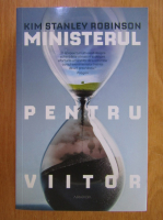 Kim Stanley Robinson - Ministerul pentru viitor