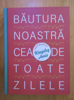 Kingsley Amis - Bautura noastra cea de toate zilele