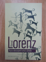 Konrad Lorenz - Asa a descoperit omul cainele